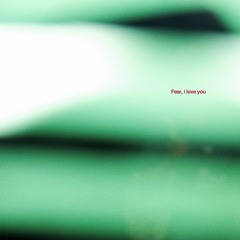 Fear, i love you(home recording)