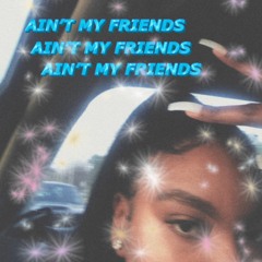 AIN'T MY FRIENDS (prod.kahlilblu)