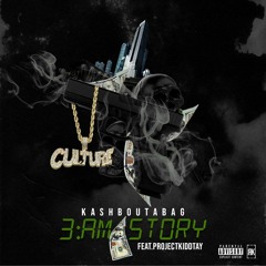 KashBoutaBag - 3AM STORY Ft @ProjectKiddTay