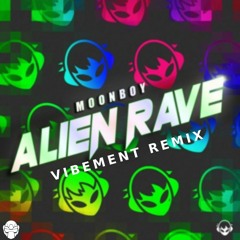 MOONBOY - ALIEN RAVE [VIBEMENT REMIX] [JUST FOR FUN]