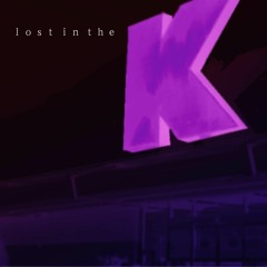 「ｌｏｓｔ ｉｎ ｔｈｅ Ｋ」