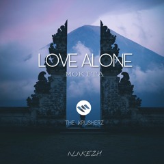 EAGLE EYE - Love Alone ft. Mokita " Remix By THE KRUSHERZ  x  A L A K E Z H