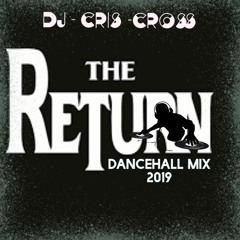 "THE RETURN" DANCEHALL 2019 MIX (CLEAN) - @DJCRISCROSS1876