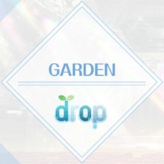 [オンエア!] GARDEN - drop
