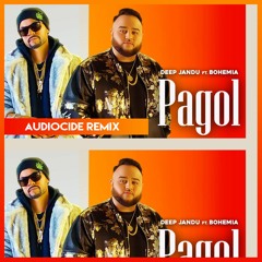 Pagol | Deep Jandu ft. Bohemia (AudioCide Remix)[ULTIMATE BASS BOOSTED]