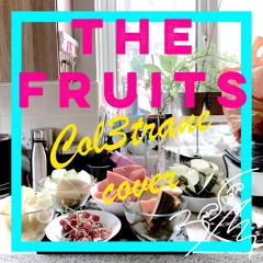 The Fruits - @Col3trane Cover