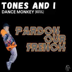 Tones & I - Dance Monkey (Pardon Our French Bootleg)FREE DOWNLOAD