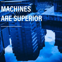 Machines Are Superior