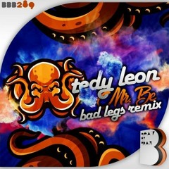 Tedy leon - Mr Be (Bad Legs remix) !Top 50 en Beatport