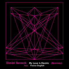 Dimitri Berzerk - My Love Is Electric [Feat. Franco Doglioli] (Eloquent Extended Remix)