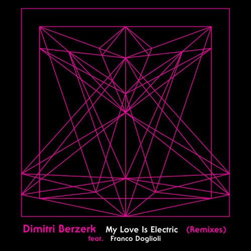 Dimitri Berzerk - My Love Is Electric [Feat. Franco Doglioli] (Eloquent Extended Remix)