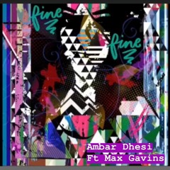 Ambar Dhesi Ft Max Gavins - Fine Without Ya