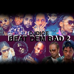 BEAT DEM BAD PRT 2 -2019 DANCEHALL MIX - DJ DICE