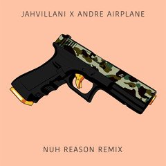 Jahvillani  - Nuh Reason (Andre Airplane Remix)[Prod. By Andre Airplane]