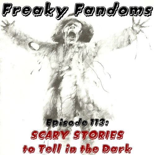Episode 113 Scary Stories To Tell In The Dark By Freaky Fandoms
