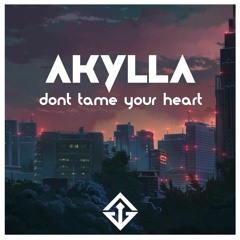 Akylla - Don't Tame Your Heart