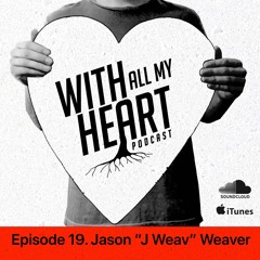 W.A.M.H Podcast Episode 19. Jason "J Weav" Weaver