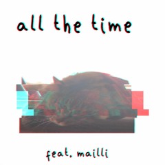 all the time (feat. mailli)