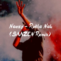 Naezy - Rukta Nah (SAAZEN Remix)