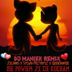 Żelhans - Nie Powiem Że Cię Kocham , Remix Dj Maniek  ( Feat. Sylwia Przybysz & Quebonafide )