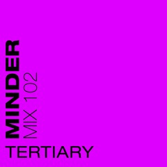 Minder 102 - Tertiary