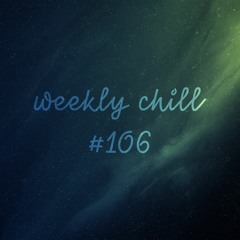 weekly chill #106