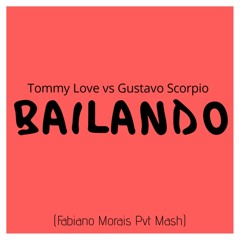 Tommy Love Vs Gusvao Scorpio - Bailando (Fabiano Morais Pvt Mash) FREE DOWNLOAD