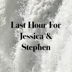 Last Hour For Jessica And Stephen