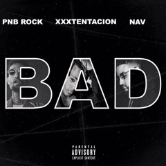 PnB Rock - BAD! (feat. XXXTENTACION & NAV)