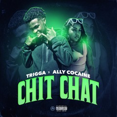Chit Chat- Trigga x Ally Cocaine
