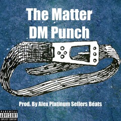 DM-Punch The Matter (prod. By Alex Platinum Sellers Beats)