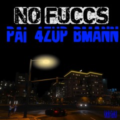 Pai - No Fuccs (ft.4zUp & Bmann)