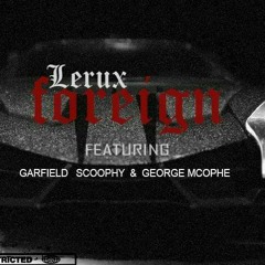 Foreign ft Garfield, Scoophy & George McOphe