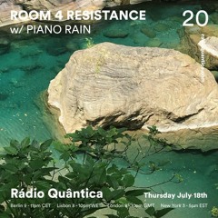 Room 4 Resistance 20 W/ Piano Rain - Rádio Quântica (18.07.2019)