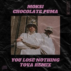 Moksi & Chocolate Puma - You Lose Nothing (Remix Tova)