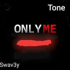 Swav3y X Tone - Only Me
