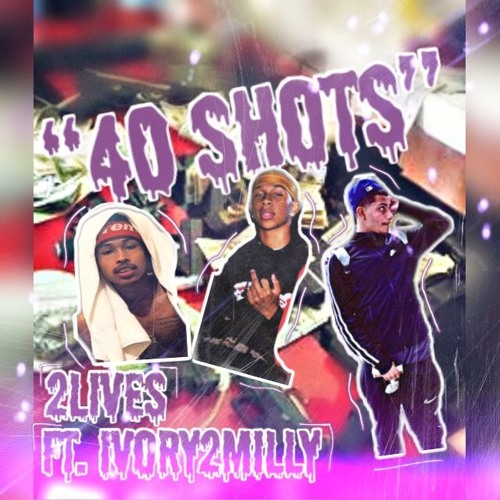 "40 Shots" Ft. Ivory2milly