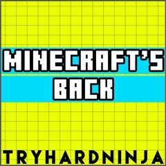 Minecraft Song - Minecraft's Back by TryHardNinja