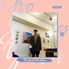 Fly Me To The Moon cover by Cho Seungyoun