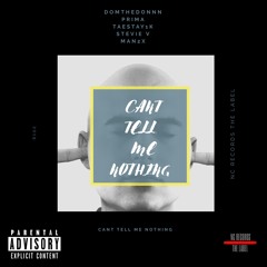 Can't Tell Me Nothing [ft. DomtheDonnn, PRIMA, TaeStay1K, Stevie V & Man2x]