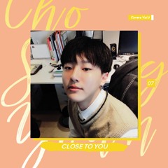 Close To You cover by Cho Seungyoun