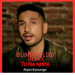 Arjun Kanungo - Tu Na Mera  [Blindfolds Remix]