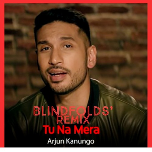 Stream Arjun Kanungo - Tu Na Mera [Blindfolds Remix] by BLINDFOLDS | Listen  online for free on SoundCloud