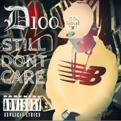Still Dont Care ~ D100