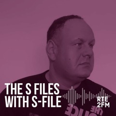 The S Files with S-File [RTE 2FM] (18.08.2019) #014