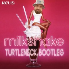 Kelis - Milkshake (Turtleneck Bootleg) FREE DOWNLOAD