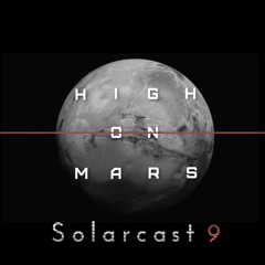 High On Mars - Solarcast # 9