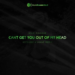 Kylie Minogue - Can't Get You Out Of My Head (Hypelezz & LANNÉ Remix)(Free Download)