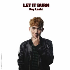 Key Lashi - Let It Burn( Produced By Zay Htoo Aung )