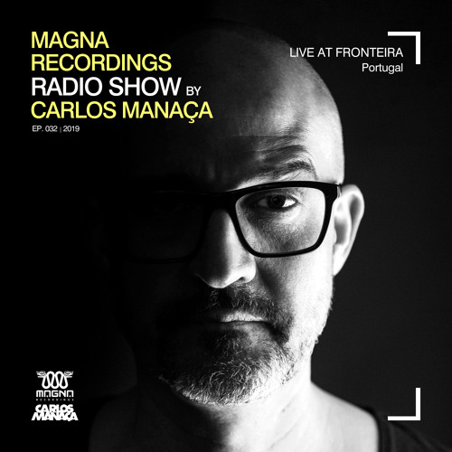 Magna Recordings Radio Show by Carlos Manaça #32 2019 | Live at Fronteira [Portugal]